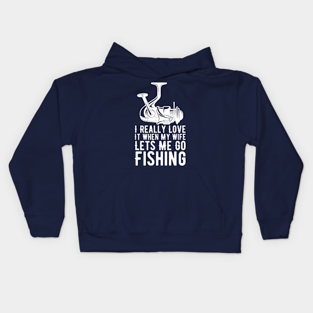 I Really Love It When My Wife Lets Me Go Fishing Kids Hoodie by Gaming champion